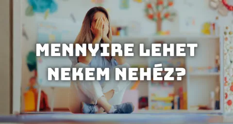 Mennyire lehet nekem nehéz?